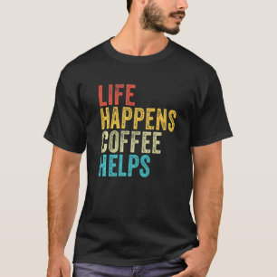 Life Happens Coffee Helps Quote Funny Vintage Dist T-Shirt