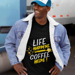 Life Happens Coffee Helps Shirt Design