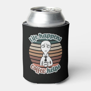 Life happens coffee helps The best coffee gift Can Cooler