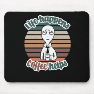 Life happens coffee helps The best coffee gift Mouse Pad
