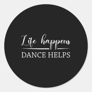 Life Happens Dance Helps Dance Lover Dancer Design Classic Round Sticker