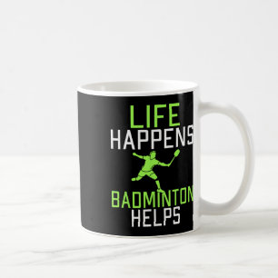 Life Happens Dminton Helps Funny Dminton  Coffee Mug