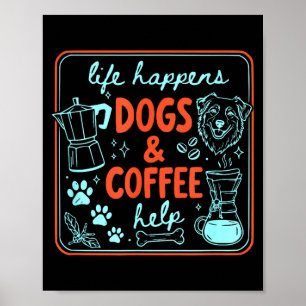 Life happens dogs and coffee help dog mum dog dad poster