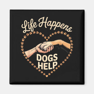 Life happens dogs help dog lover quote mum magnet