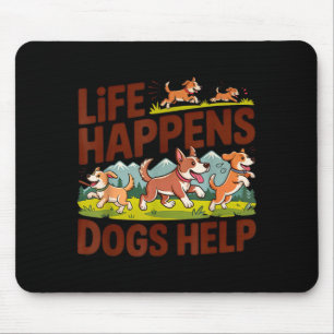 Life happens dogs help funny cute dogs lover mouse pad