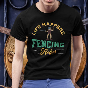 Life Happens Fencing Helps T-Shirt