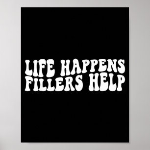 Life Happens Fillers Help Aesthetic Nurse Injector Poster