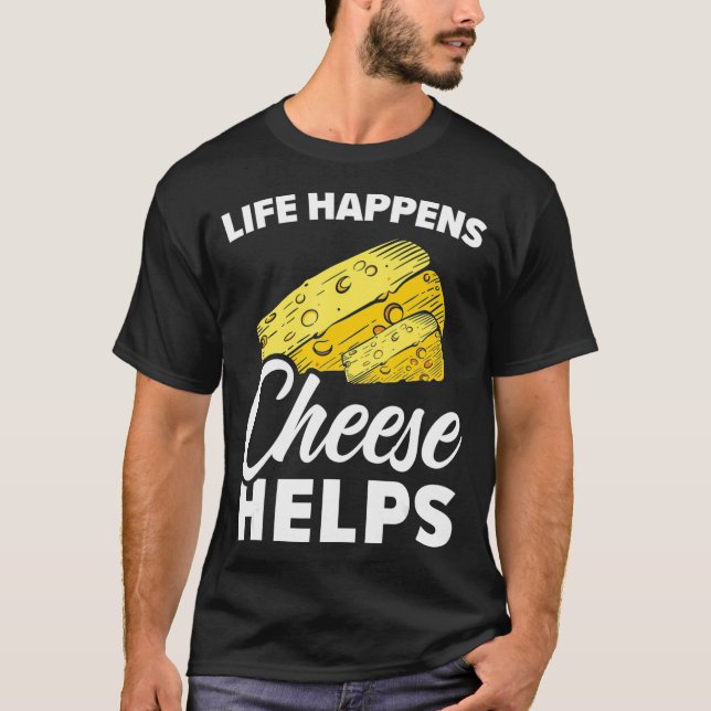 Life Happens  Helps Cheesy Mozzarella Cheddar coun T-Shirt (Front)