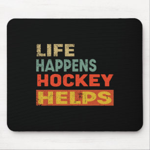 Life Happens Hockey Helps Funny Ice Hockey Motivat Mouse Pad