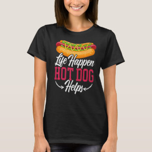 Life Happens Hotdog Helps Sausage King Hotdog Eate T-Shirt