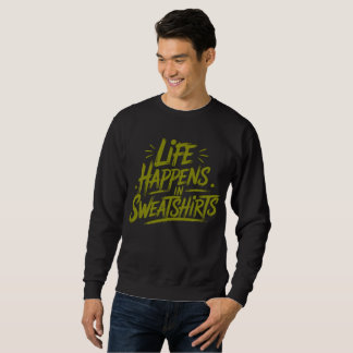 Life Happens in Sweatshirts – Own It in Comfort!