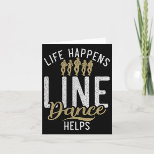 Life Happens Line Dance Helps Line Dancing  Card