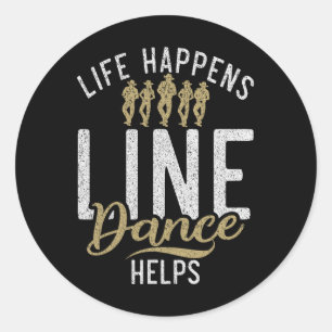Life Happens Line Dance Helps Line Dancing Classic Round Sticker