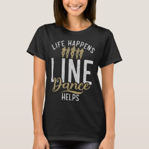 Life Happens Line Dance Helps Line Dancing T-Shirt
