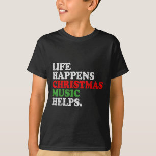 Life Happens Music Helps Funny Christmas Funny Men T-Shirt