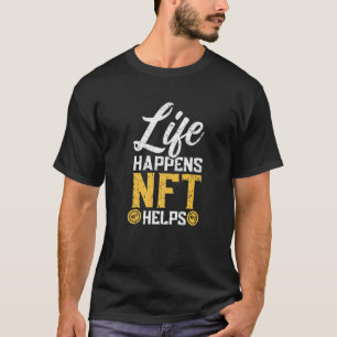 Life Happens NFT Helps Non-Fungible Token Cryptocu T-Shirt