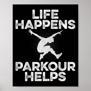 Life Happens Parkour Helps - Traceur Freerunner Fr Poster