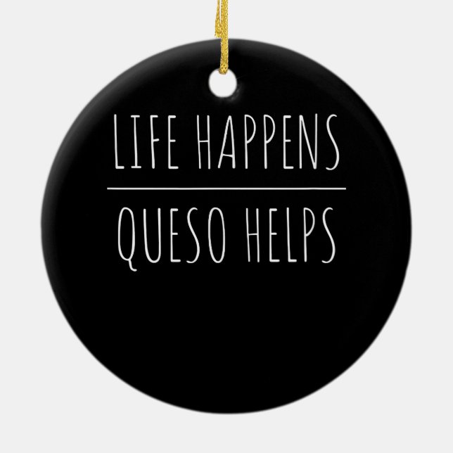 life happens queso helps Ceramic Ornament (Back)