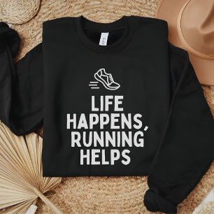 Life Happens, Running Helps Funny Running Gifts Sweatshirt