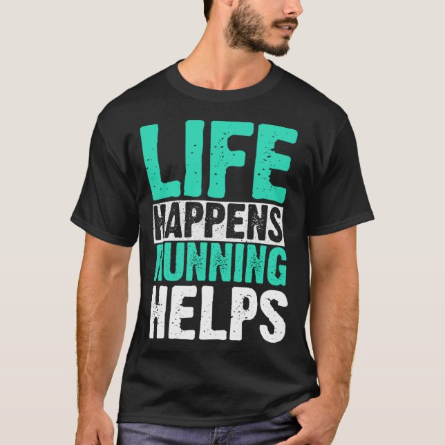 Life Happens Running Helps Runner T-Shirt (Front)