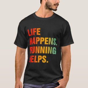 Life Happens Running Helps T-Shirt