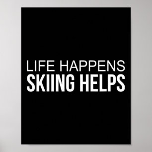 Life Happens - Skiing Helps - Poster
