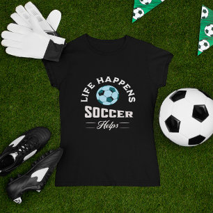 Life Happens Soccer Helps T-Shirt