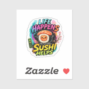 Life happens Sushi helps