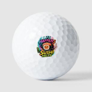 Life happens Sushi helps Golf Balls
