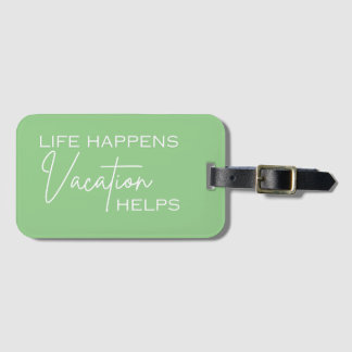 Life Happens Vacation Helps Luggage Tag