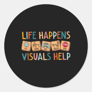 Life Happens Visuals Help Special Education Teache Classic Round Sticker