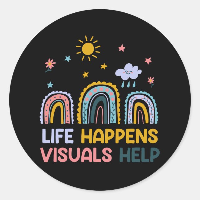 Life Happens Visuals Help Special Education Teache Classic Round Sticker (Front)