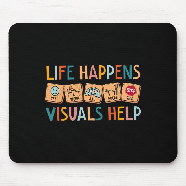 Life Happens Visuals Help Special Education Teache Mouse Pad (Front)