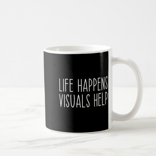 Life Happens Visuals Help Sped Teacher Autism  Coffee Mug (Right)