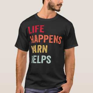 Life Happens Yarn Helps T-Shirt