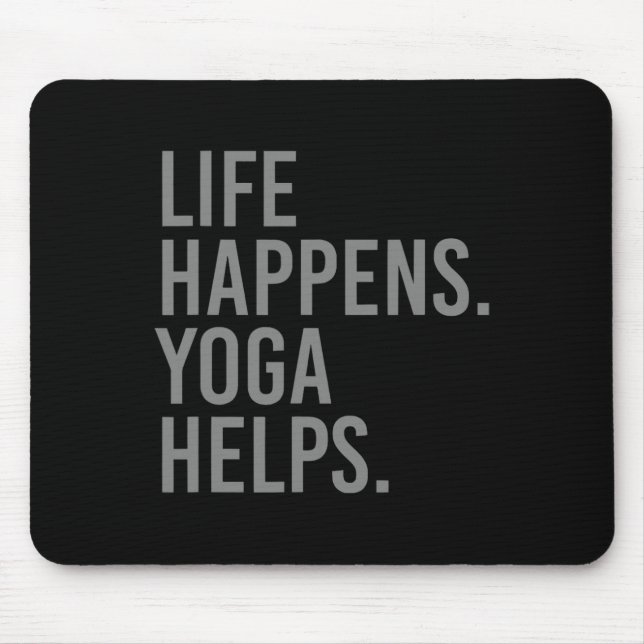 Life Happens Yoga Helps _4  Mouse Pad (Front)
