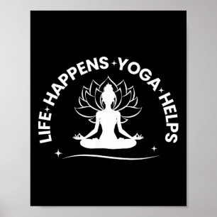 Life Happens Yoga Helps Meditation And Yoga Poster