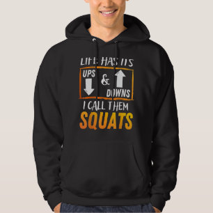 Life Has Its Ups and Downs I Call Them Squats Shir Hoodie