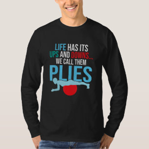 Life Has Its Ups And Downs  We Call Them Plies Pil T-Shirt
