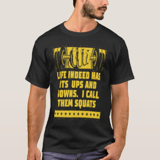 Life Has Its Ups and Downs  Workout Humor Gym Fitn T-Shirt