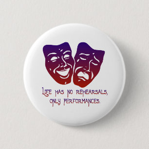 Life has no rehearsals 6 cm round badge