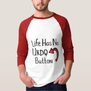 Life Has No Undo Button T-Shirt