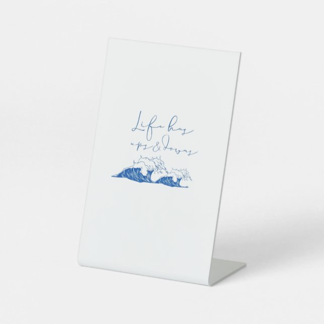 "Life Has Ups & Downs" Handwritten Quote with Wave Pedestal Sign (Front)