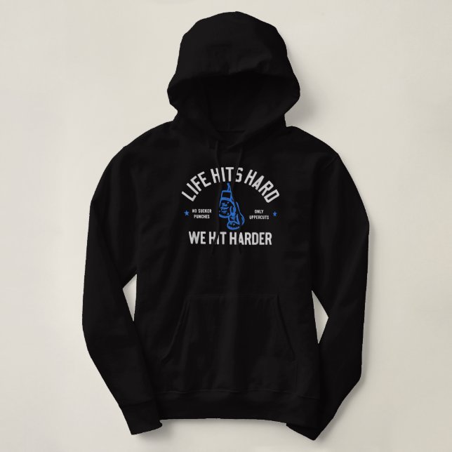 Life Hits Hard We Hit Harder Boxing Boxer quote 90 Hoodie (Design Front)