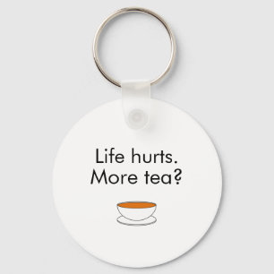 Life hurts. More tea? funny inspiration tea slogan Key Ring