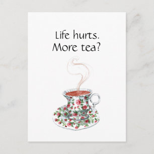 Life hurts. More tea? funny inspiration tea slogan Postcard
