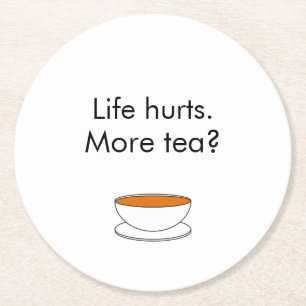 Life hurts. More tea? funny inspiration tea slogan Round Paper Coaster