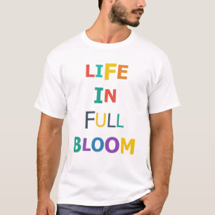 Life in Full Bloom T-Shirt