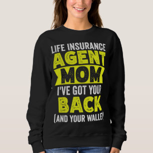 Life Insurance Agent Mom Ive Got Your Back And You Sweatshirt