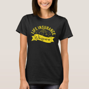 Life Insurance Whisperer Family Insurance Sales Ag T-Shirt